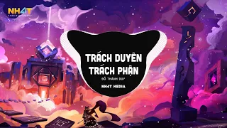 Trách Duyên Trách Phận (NH4T Remix) - Đỗ Thành Duy | Anh Trách Tơ Duyên Bẽ Bàng Remix Hot TikTok