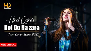 Bol Do Na Zara | New Cover Song 2021 | Cover by Hiral Gajre