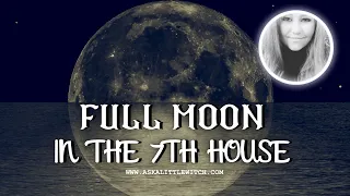 The Full Moon in the 7th House (Transit)