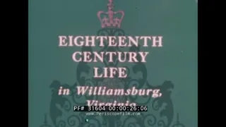 18th CENTURY LIFE IN WILLIAMSBURG, VIRGINIA  1966 DOCUMENTARY FILM  31604