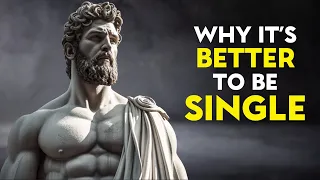 Why It's BETTER to Be SINGLE | STOIC INSIGHTS on The BENEFITS of SINGLE LIFE