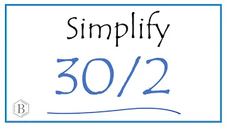 How to Simplify the Fraction 30/2