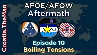 Boiling Tensions | AFOW / AFOE Aftermath - Ep.10 (in Countryballs)