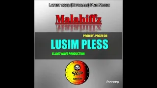Lusim Pless🎶 2023*Malahiffz**Prod By Prozii**Save Wave Production*💯🔥🇬🇭