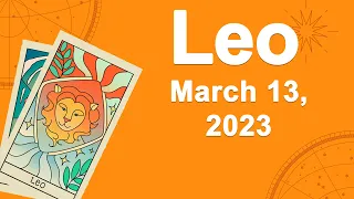 Leo horoscope for today March 13 2023 ♌️ A Miracle On Your Way