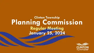 Clinton Township Planning Commission Meeting: January 25, 2024