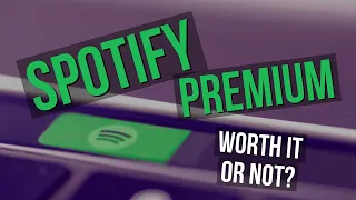 Spotify Premium: Worth It, or Not?