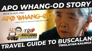 APO WHANG-OD STORY TRAVEL GUIDE TO BUSCALAN VILLAGE TINGLAYAN KALINGA