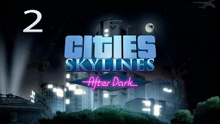 Cities Skylines After Dark Let's Play 2