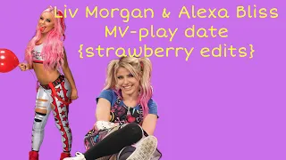 Liv Morgan & Alexa Bliss MV-play date {strawberry edits}