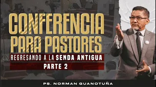 CONFERENCIA PARA PASTORES - PARTE 2 - REGRESANDO A LA SENDA ANTIGUA - EN VIVO - PS. NORMAN GUANOTUÑA