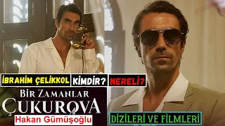 Bir Zamanlar Çukurova Hakan Gümüşoğlu Kim? İbrahim Çelikkol Kimdir? Nereli? Filmleri Ve Dizileri