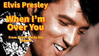 Elvis Presley - When I'm Over You - From First Take to the Master