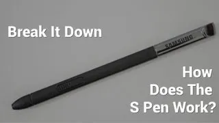 Break It Down - How Does The S Pen Work?