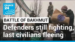Battle of Bakhmut: Ukrainian officials say defenders still fighting, last civilians fleeing