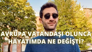 Avrupa Vatandaşı Olunca Hayatımda Ne Değişti? Türkiye'ye Dönmeyi Düşünüyor muyum?