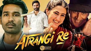 Atrangi Re Full Movie 1080p HD Facts | Akshay Kumar, Dhanush, Sara Ali Khan | Aanand L Rai