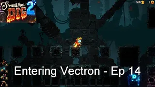 Entering Vectron - Steamworld Dig 2 [Ep 14]