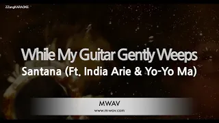 Santana-While My Guitar Gently Weeps (Ft. India Arie & Yo-Yo Ma) (Karaoke Version)