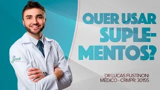 ESTÁ PENSANDO EM USAR SUPLEMENTOS? VAI RESOLVER PRA VOCÊ? - DR LUCAS FUSTINONI - CRMPR 30155