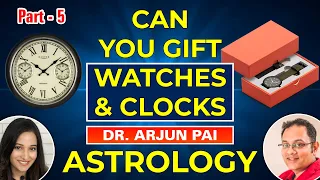 DO NOT GIFT CLOCKS & WATCHES WITHOUT KNOWING THIS | DR ARJUN PAI | GIFTING IDEAS | INDIAN ASTROLOGER