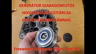 Generátor szabadonfutós hosszbordás szíjtárcsa csere ( Freewheel Alternator Pulley Replace)