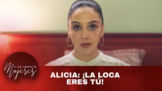 Alicia: ¡La loca eres tú! | Lo Que Callamos Las Mujeres | Nueva Temporada