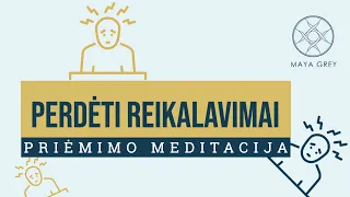 PERDĖTI REIKALAVIMAI - Priėmimo ir dėkingumo meditacija lietuviškai