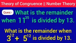 Find the remainder when 11^35 is divided by 13. Find the remainder when 3^12 + 5^12 is divided by 13