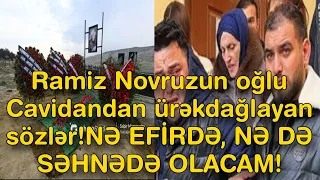 Ramiz Novruzun oğlu Cavidandan ürəkdağlayan sözlər!NƏ EFİRDƏ, NƏ DƏ SƏHNƏDƏ OLACAM!