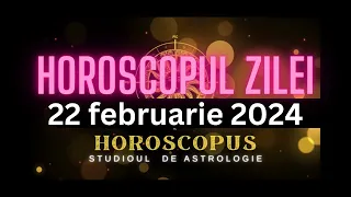 Horoscopul Zilei - 22 februarie 2024 | HOROSCOPUS