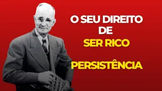 PERSISTÊNCIA - O SEU DIRETO DE SER RICO| NAPOLEON HILL