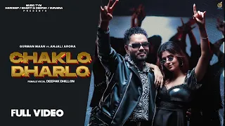 Chaklo Dharlo ( Full Video ) Gurman Maan | Anjali Arora | Deepak Dhillon | Punjabi Songs 2023