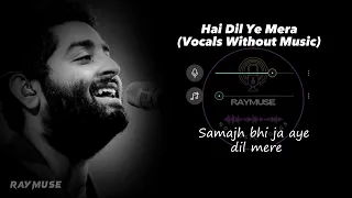 Hai Dil Ye Mera (Without Music Vocals Only) | Arijit Singh Lyrics | Raymuse