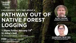 A Pathway Out of Native Forest Logging with Alec Marr | Launceston Event