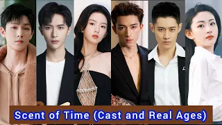 Scent of Time (2023) | Cast and Real Ages | Zhou Ye, Wang Xing Yue, Peng Chu Yue, Zhang Yi Jie,