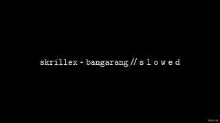 Skrillex - Bangarang (ft. Sirah) // S L O W E D