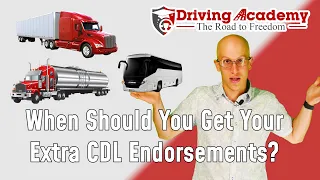When Should You Get Your CDL Endorsements? - CDL Driving Academy