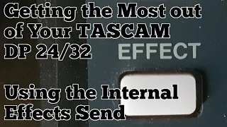 Getting More out of Your TASCAM DP24/32, Using the Internal Effects Send