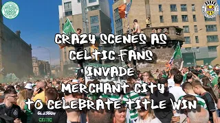 Crazy Scenes as Celtic Fans Invade Merchant City to Celebrate Title Win - Celtic 3 - St Mirren 2