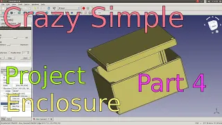 Crazy Simple 3D Printed Enclosure with FreeCAD 0.18 Parametric Design Part 4