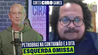 PETROBRAS NA CONTRAMÃO E A DITA ESQUERDA OMISSA | Cortes Ciro Games