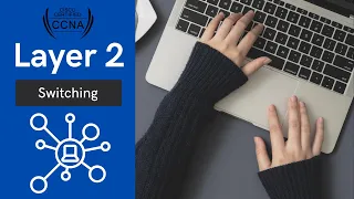Cisco CCNA 200-301: Layer 2 - Switching