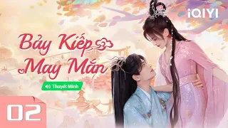 Phim Ngôn Tình Cổ Trang Tiên Hiệp Siêu Hot | BẢY KIẾP MAY MẮN - Tập 02 | iQIYI Phim Thuyết Minh