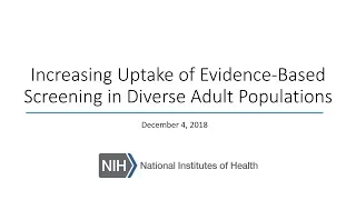 Webinar for Increasing Uptake of Evidence-Based Screening in Diverse Adult Populations: R01