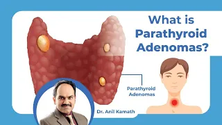 What is Parathyroid Adenomas | Symptoms and Treatment | Dr. Anil Kamath Surgical Oncologist