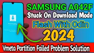 Samsung A042f Stuck On Download Mode || vmeta partition failed Problem Solution || Flash With Odin |