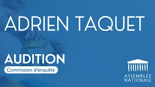 🔴 Commission d'enquête sur les crèches : audition d'Adrien Taquet