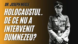 Holocaustul - de ce nu a intervenit DUMNEZEU? | dr. Josef Mengele | A doua opinie