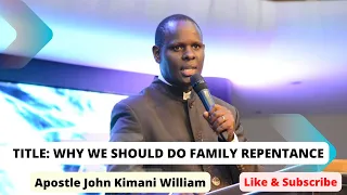 Apostle John Kimani William on Family Repentance
